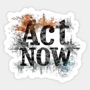 Act Now Sticker